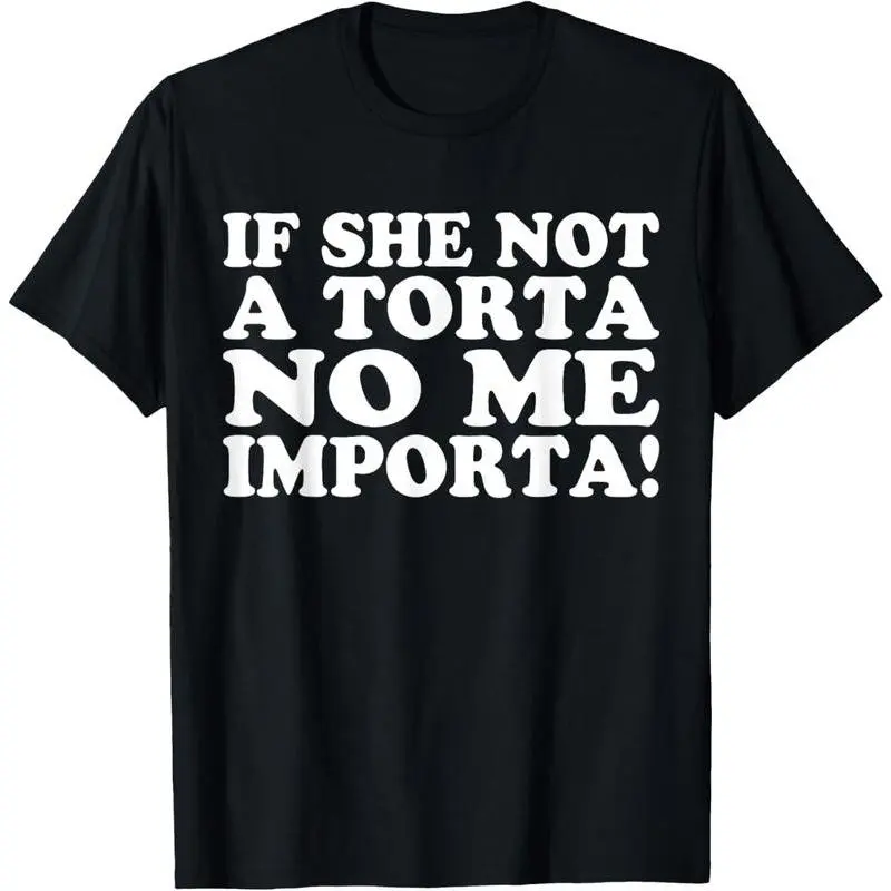 Women's Funny Torta Meme Graphic Sports Top - "If She Not A Torta No Me Importa" - Soft Fabric, Lightweight, Sun-Ready, Casual Loose Baggy Streetwear Tee for Birthday Wear, Women's Fashion, Men's T Shirts, Graphic Tees, Meme Shirts Funny, Funny Graphic Te
