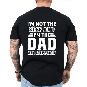 I'm Not The Stepdad, I'm The DAD That Stepped Up, Fathers Day T-Shirt Classic Cotton Fabric