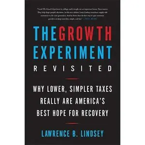USED-The Growth Experiment Revisited: Why Lower, Simpler Taxes Really Are America's Best Hope for Recovery by Lindsey, Lawrence B. (Paperback)