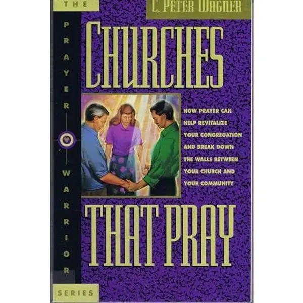USED Book - Churches That Pray: How Prayer Can Help Revitalize Your Church and Break Down the Walls Between You and Your Community (The Prayer Warrior) by C. Peter Wagner (Hardcover) - english