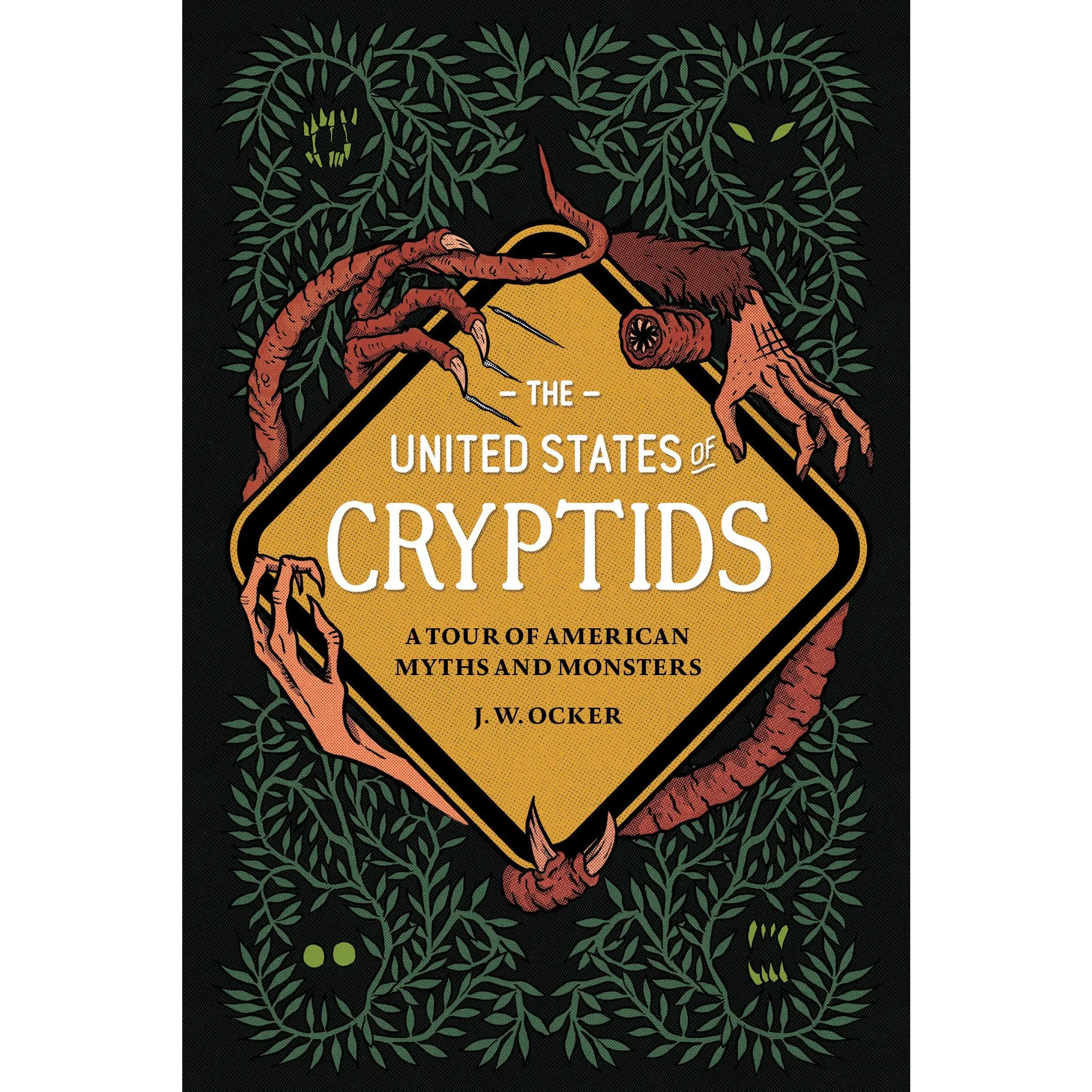 The United States of Cryptids: A Tour of American Myths and Monsters -- J. W. Ocker - Hardcover