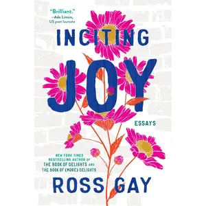Inciting Joy by Ross Gay [Paperback Book]