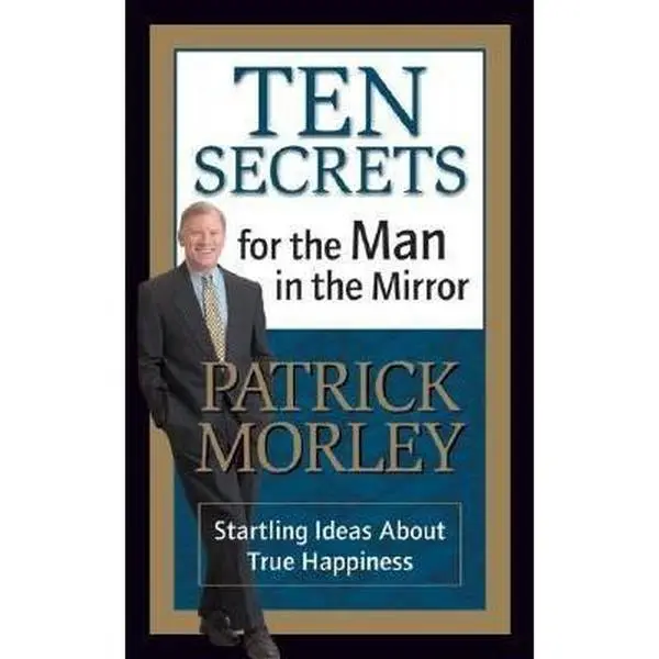 USED-Ten Secrets for the Man in the Mirror - MM for MIM: Startling Ideas about True Happiness by Morley, Patrick (Paperback)
