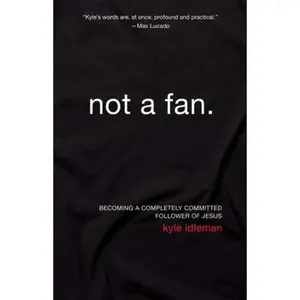 USED Book - Not a Fan: Becoming a Completely Committed Follower of Jesus by Kyle Idleman (Paperback) - english