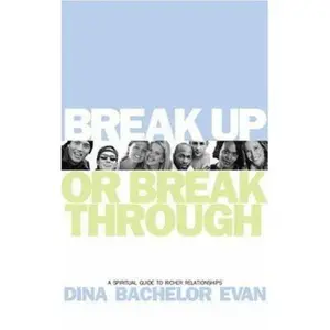 USED-Break Up or Break Through: A Spiritual Guide to Richer Relationships by Dina Bachelor Evan (Paperback)