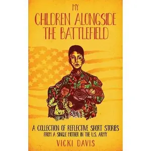 USED-My Children Alongside the Battlefield: A Collection of Reflective Short Stories from a Single Mother in the U.S. Army by Davis, Vicki (Paperback)