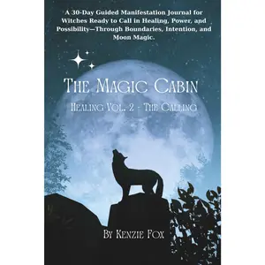 The Magic Cabin: Healing Vol. 2 - The Calling: A 30-Day Guided Moon Manifestation Journal For Witches Ready To Call In Healing, Power