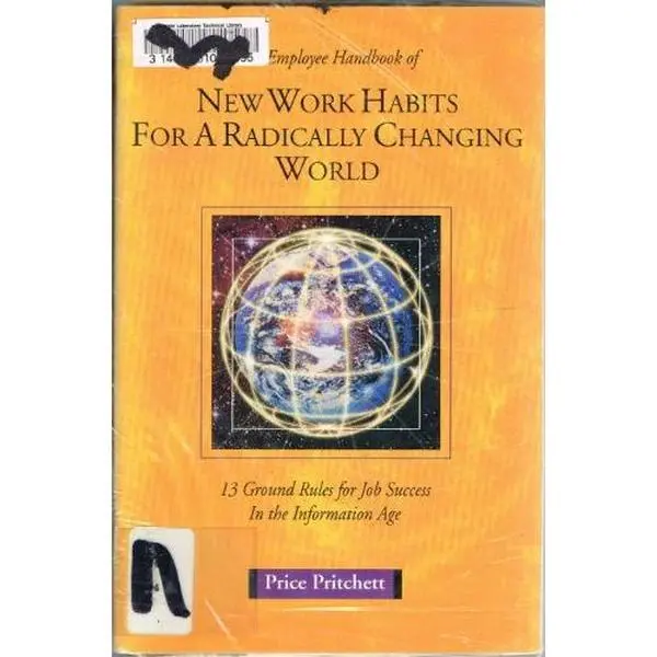 USED-The Employee Handbook of New Work Habits for a Radically Changing World: 13 Ground Rules for Job Success in the Information Age by Price Pritchett (Paperback)