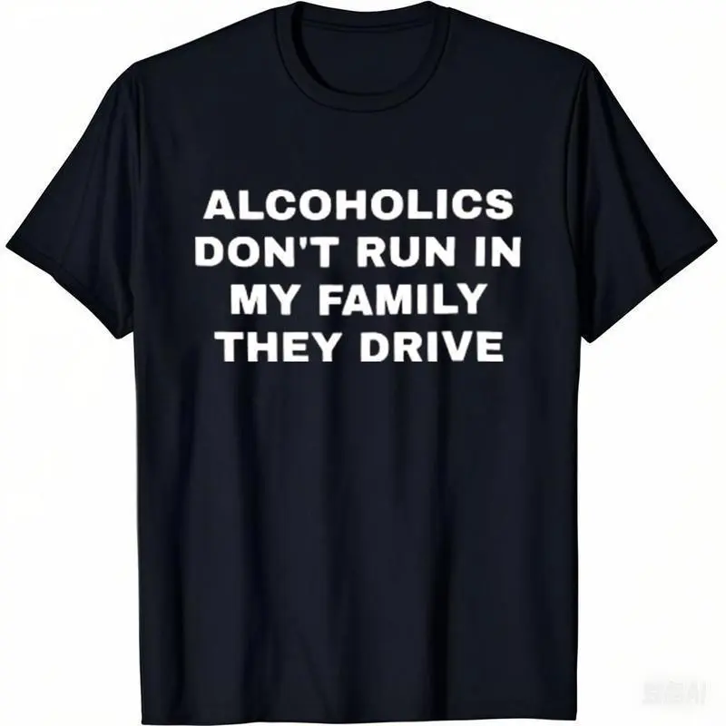 Alcoholics Don't Run in my Family They Drive Unisex Garment Dyed Tshirt - Pre Shrunk   - Dark Humor - Funny - Joke - Gift for Men and Women