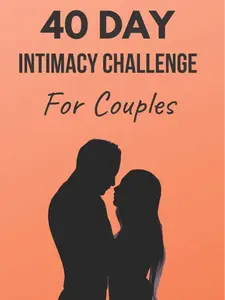 40 Day Intimacy Challenge For Couples Ignite Intimacy In Your Marriage Through Conversation Romance In This Couples Workbook Marriage Workbook Challenges