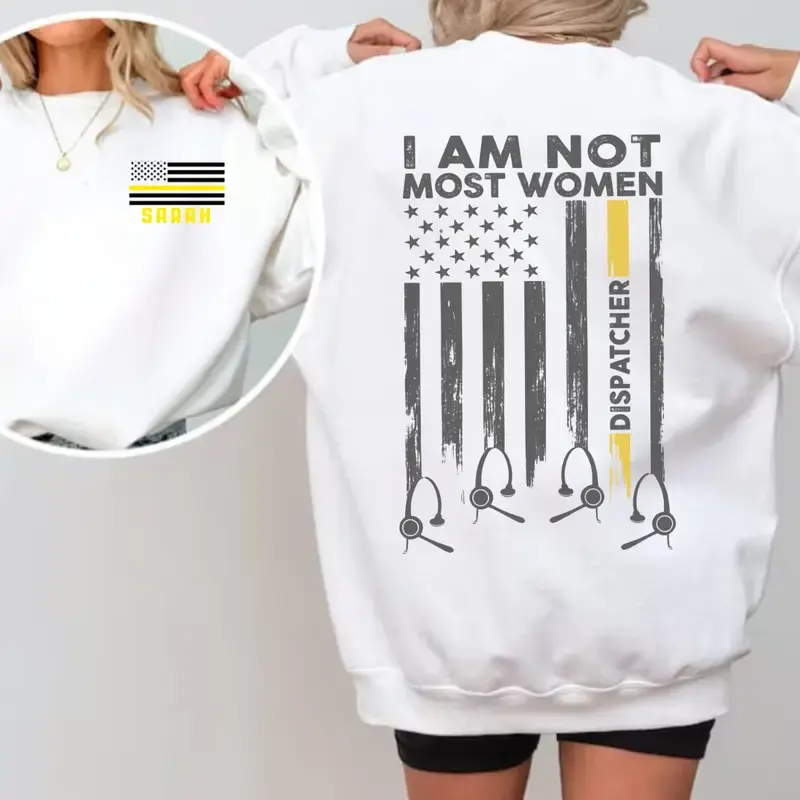 ( ADD NOTE/ MESSAGE US YOUR NAME) Custom Name I Am Not Most Women 911 Sweatshirt, Gift for dispatcher, Comfort Cotton Tee Outfit, Gift For Her