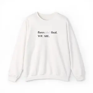 Crewneck Sweatshirt — "flares aint final. YOU ARE." Inspirational Sweatshirt Embroidery