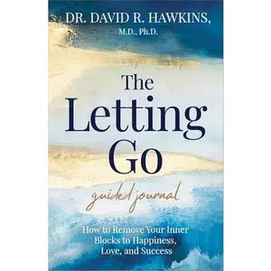 The Letting Go Guided Journal: How to Remove Your Inner Blocks to Happiness, Love, and Success -- David R. Hawkins - Other