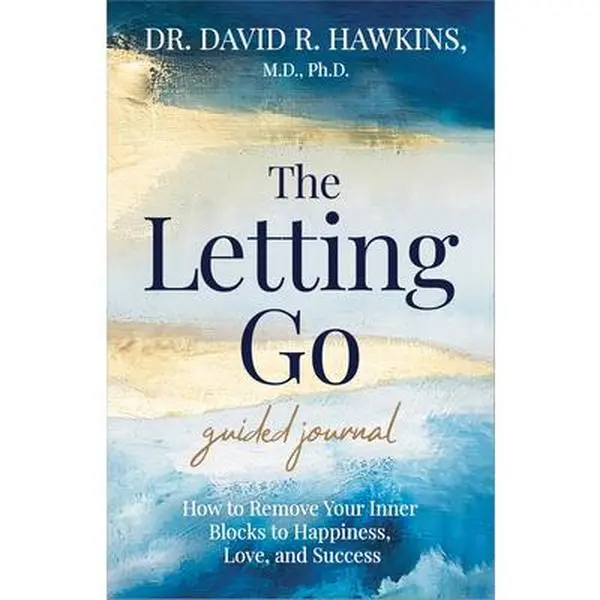 The Letting Go Guided Journal: How to Remove Your Inner Blocks to Happiness, Love, and Success -- David R. Hawkins - Other