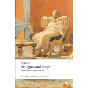 Dialogues and Essays -- Seneca, Paperback