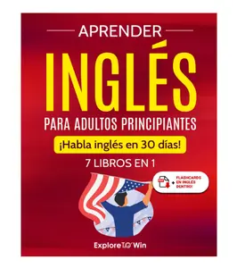 Aprender inglés para adultos principiantes: 7 libros en 1: ¡Habla inglés en 30 días! (Spanish Edition)