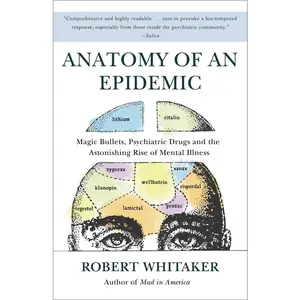 USED-Anatomy of an Epidemic: Magic Bullets, Psychiatric Drugs, and the Astonishing Rise of Mental Illness in America by Whitaker, Robert (Paperback)