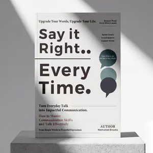 Say It Right Every Time: The Viral Book for Confident Communication & Emotional Intelligence