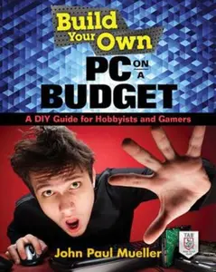 USED-Build Your Own PC on a Budget: A DIY Guide for Hobbyists and Gamers by Mueller, John (Paperback)