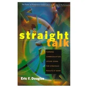USED Book - Straight Talk: Turning Communication Upside Down for Strategic Results at Work by Eric F. Douglas (Paperback)