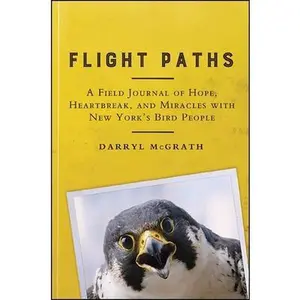 USED-Flight Paths: A Field Journal of Hope, Heartbreak, and Miracles with New York's Bird People by McGrath, Darryl (Paperback)