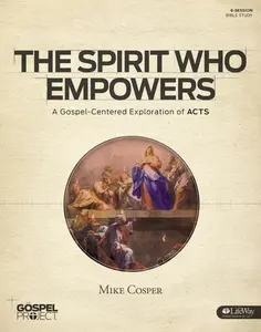 USED-The Gospel Project for Adults: The Spirit Who Empowers - Bible Study Book: A Gospel-Centered Exploration of Acts by Cosper, Mike (Paperback)