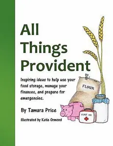 USED-All Things Provident: Inspiring Ideas to Help Use Your Food Storage, Manage Your Finances, and Prepare for Emergencies by Price, Tamara (Paperback)