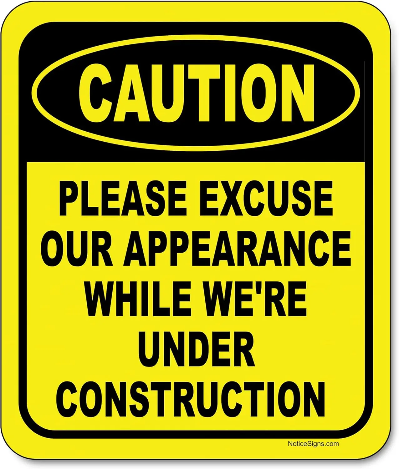 Caution Please Excuse Our Appearance While We're Under Construction - Caution Sign, Construction Signs, No Trespassing Signs - Aluminum Indoor or Outdoor Signs for Home, Office, Work -