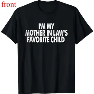 100%cotton I'm My Mother In Law's Favorite Child Funny Parent Men Women T-Shirt