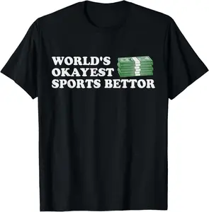 100% Cotton Funny Worlds Okayest Sports Bettor Betting Gambling Gift T-Shirt