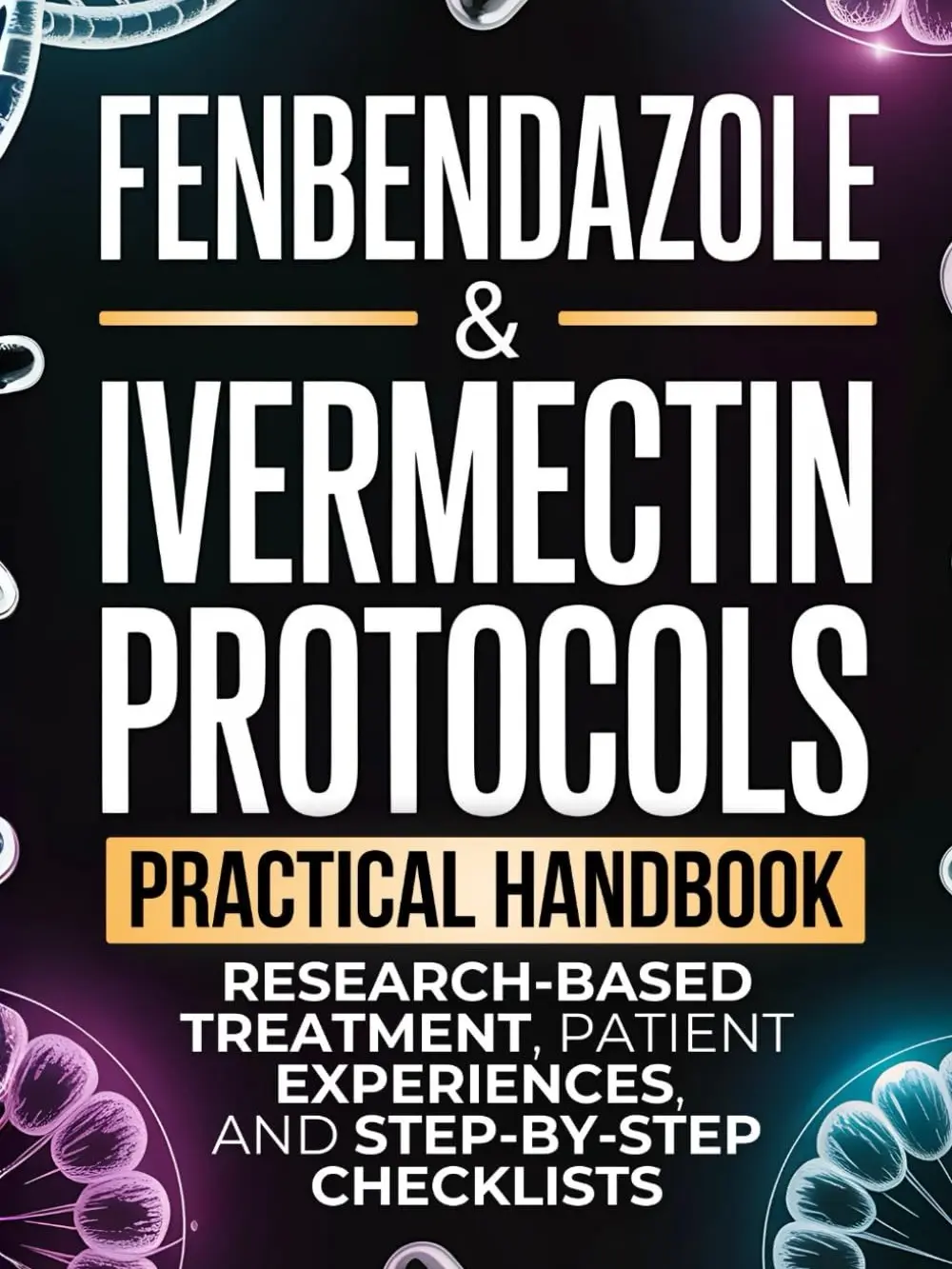 Fenbendazole & Ivermectin Protocols: Andrew Kerrington’s Action-Oriented English Evidence-Informed Guide for Cancer Patients, with Research-Based Treatment, Patient Experiences, Organized Information, Step-by-Step Checklists for Caregivers, Paperback Book