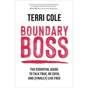 USED-Boundary Boss: The Essential Guide to Talk True, Be Seen, and (Finally) Live Free by Cole, Terri (Hardcover)
