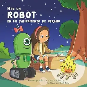 Hay un Robot en mi Campamento de Verano - A Story of a 9-Year-Old Girl and Her Adventure with Opportunity Robot