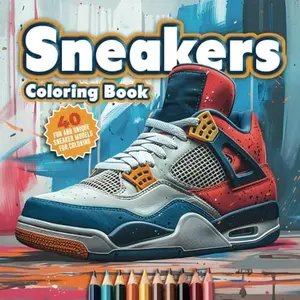 Sneakers Coloring Book: The Ultimate Sneaker Book, 40 Illustrations for Adults and Young Fans of Sneaker Design