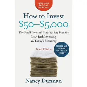How to Invest $50-$5,000: The Small Investor's Step-By-Step Plan for Low-Risk Investing in Today's Economy -- Nancy Dunnan - Paperback