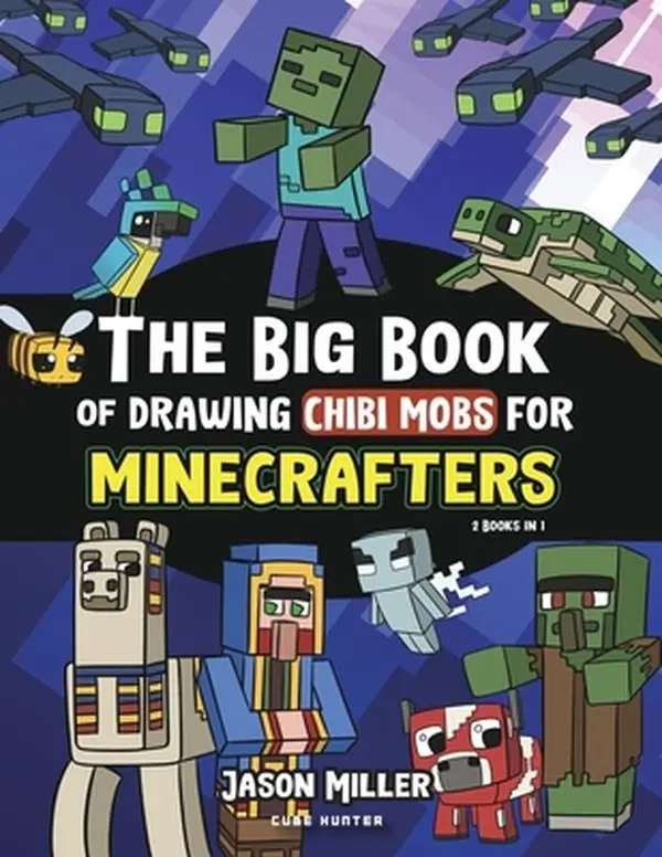 The Big Book of Drawing Chibi Mobs for Minecrafters: Learn to Draw 100 Chibi Mobs: Step-by-Step Guide Included -- Jason Miller, Paperback