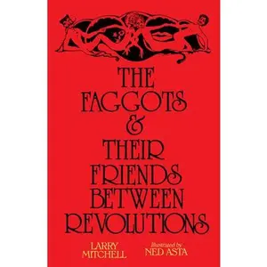 The Faggots and Their Friends Between Revolutions -- Larry Mitchell - Paperback