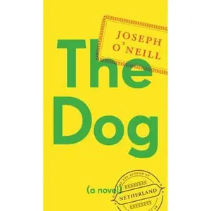 USED-The Dog: A Novel by Joseph O'Neill (Hardcover)