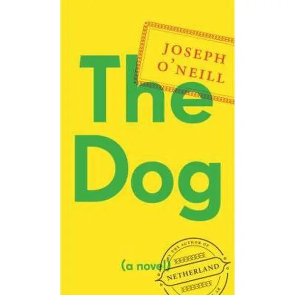 USED-The Dog: A Novel by Joseph O'Neill (Hardcover)