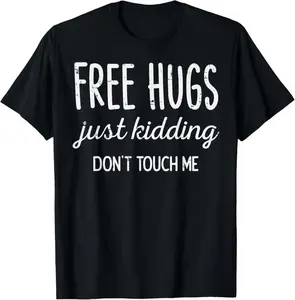 100% Cotton Free Hugs Kidding Dont Touch Me Funny Saying Men Women T-Shirt