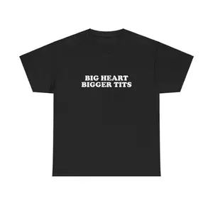 Big Heart Bigger Tits Unisex Tee Y2K Iconic Funny It Girl Meme Phrase Shirt Sassy Viral Chaotic Cute Top Unhinged Party Gift, Adult funny T-shirt, Gift for Woman and Man