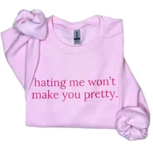 Hating Me Won’t Make You Pretty Sweatshirt – Sassy Confidence Crewneck, Funny Attitude Sweater, Bold Statement Gift