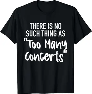 There is No Such Thing As Too Many Concerts Funny T-Shirt Pure Cotton Graphic Tees Menswear Top: Gifts for Men & Women