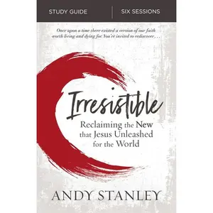 Irresistible Bible Study Guide: Reclaiming the New That Jesus Unleashed for the World by Andy Stanley [Paperback Book]