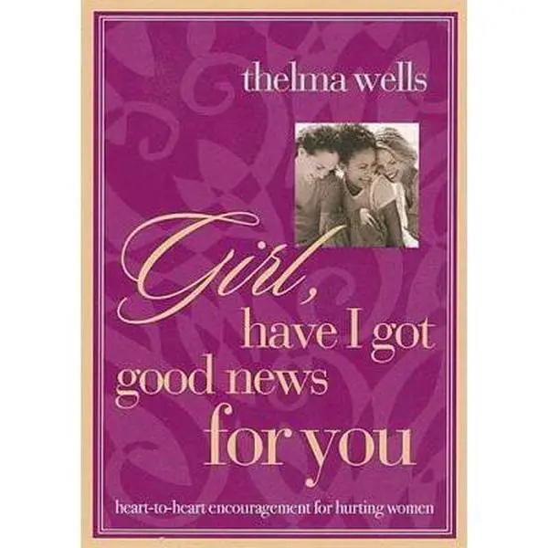 USED-Girl, Have I Got Good News for You: Heart to Heart Encouragement for Hurting Women by Thelma Wells (Paperback)