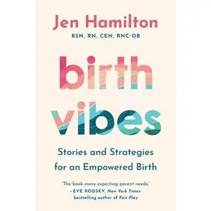 Birth Vibes: Stories and Strategies for an Empowered Birth -- Jen Hamilton, Paperback