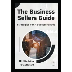 The Business Sellers Guide: Strategies For A Successful Exit (2024 Edition) Paperback – March 13, 2024