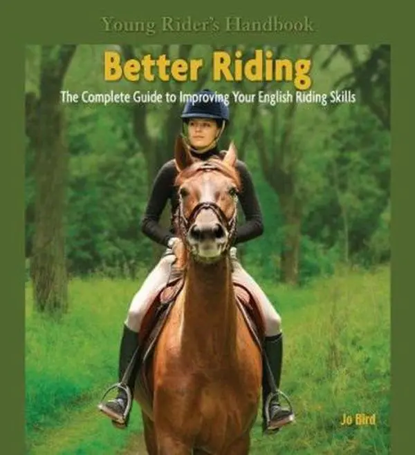 USED-Better Riding: The Complete Guide to Improving Your English Riding Skills (Young Rider's Handbook) by Jo Bird (Paperback)