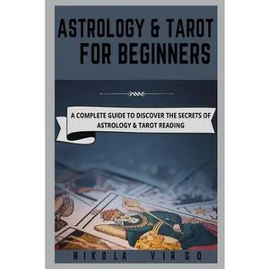 USED-Astrology and Tarot for Beginners: A Complete Guide to Discover the Secrets of Astrology and Tarot Reading by Virgo, Nikola (Paperback)