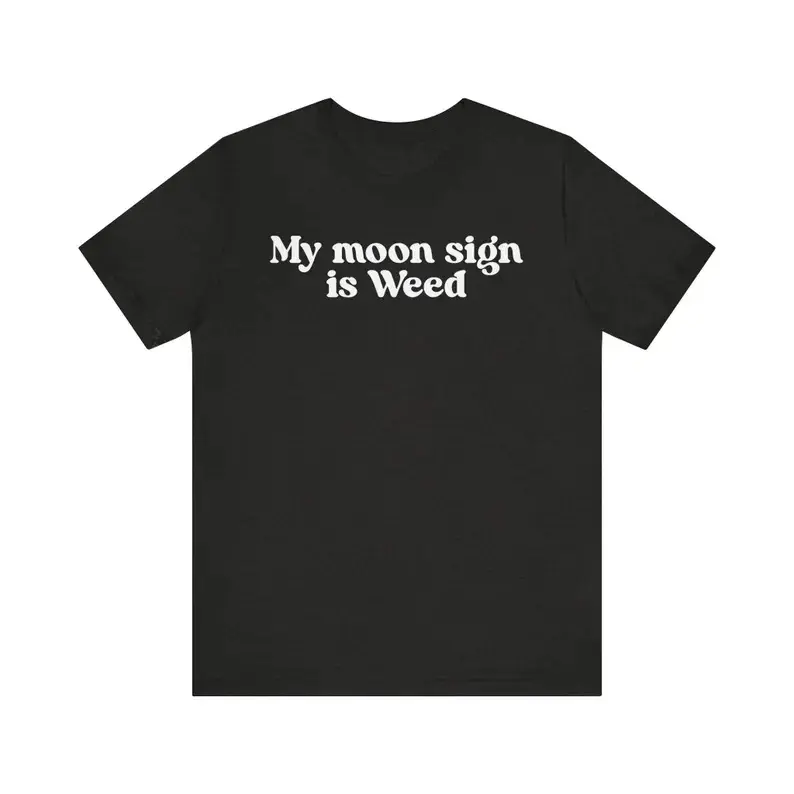 My Moon Sign Is Weed Shirt, I Love Weeds Shirt, Cocaine Vibes Shirt, Marijuana Shirt, Cannabis Smoker Shirts, Dope Smokers Shirt, Adult funny T-shirt, Gift for Woman and Man